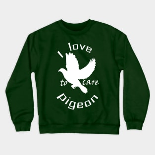 I love to care pigeon Crewneck Sweatshirt